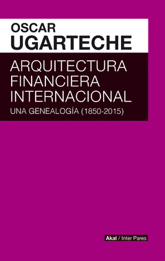 Arquitectura financiera internacional - Óscar Ugarteche Galarza