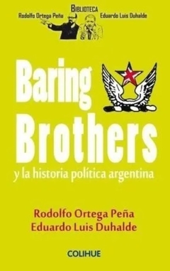 Baring Brothers y la historia política argentina - Rodolfo Ortega Peña, Eduardo Luis Duhalde