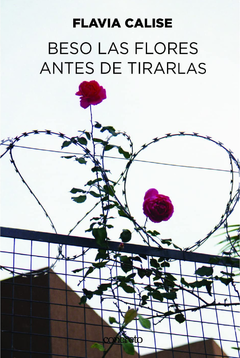 Beso las flores antes de tirarlas - Flavia Calise