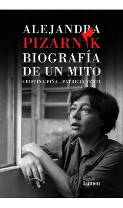 Biografía de un mito. Alejandra Pizarnik - Cristina Piña / Patricia Venti
