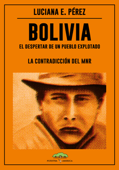 Bolivia : El despertar de un pueblo explotado. La contradicción del MNR - Luciana E. Pérez