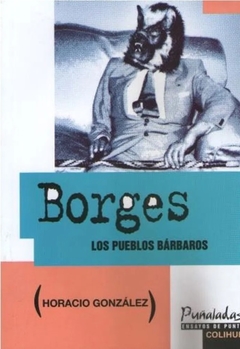 Borges. Los pueblos bárbaros - Horacio González