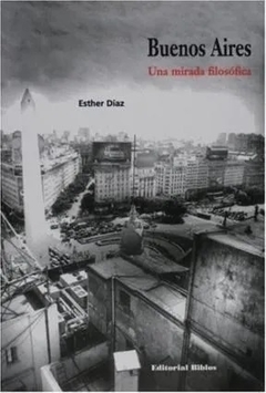 Buenos Aires. Una mirada filosófica - Esther Díaz