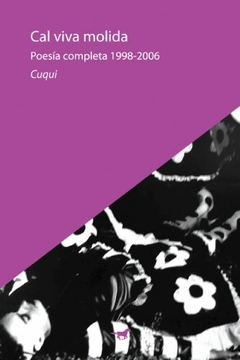 Cal viva molida - Cuqui (Poesía completa 1998-2006)