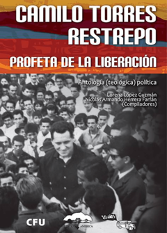 Camilo Torres Restrepo. Profeta de la Liberación - Lorena López Guzmán / Nicolás Armando Herrera Farfán - Comp.