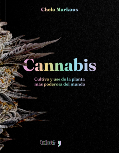 Cannabis. Cultivo y uso de la planta más poderosa del mundo - Chelo Markous