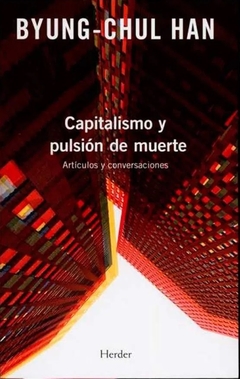 Capitalismo y pulsión de muerte - Byung Chul Han
