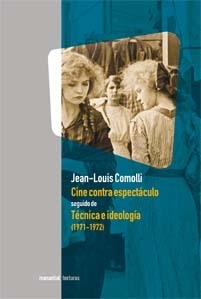 Cine contra espectáculo seguido de la Técnica e ideología (1971-1972) - Jean Louis Comolli