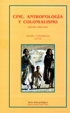 Cine, antropología y colonialismo (2ª edición ampliada) - Adolfo Colombres