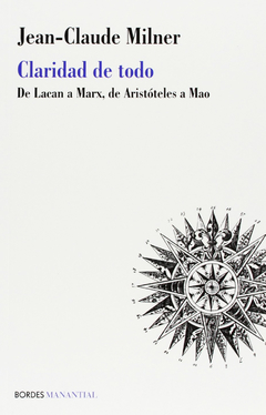 Claridad de todo de Lacan a Marx, de Aristóteles a Mao - Jean Claude Milner