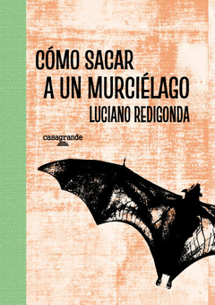 Cómo sacar a un murciélago - Luciano Redigonda