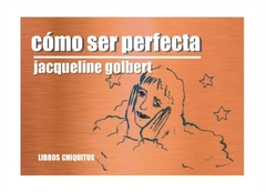 Cómo ser perfecta - Jacqueline Golbert