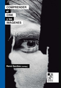 Comprender el cine y las imagenes - Rene Gardies (Comp.)