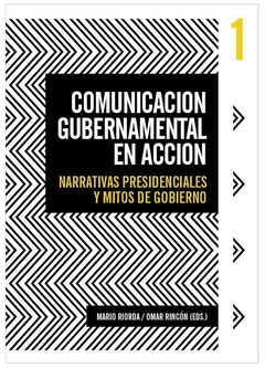 Comunicación gubernamental en acción - Omar Rincón, Mario Riorda