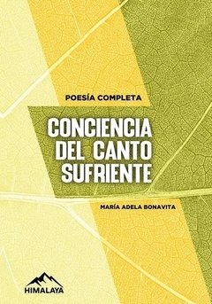 Conciencia del canto sufriente - poesía completa - Maria Adela Bonavita