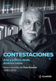 Contestaciones : arte y política desde América Latina - Ticio Escobar