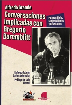 Conversaciones implicadas con Gregorio Baremblitt - Alfredo Grande