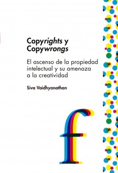 Copyrights y Copywrongs - Siva Vaidhyanathan