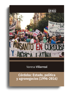 Córdoba: Estado, política y agronegocios (1996-2016) - Vanesa Villarreal
