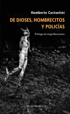 De Dioses, hombrecitos y policías - Humberto Constantini