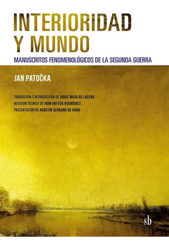 Interioridad y mundo. Manuscritos fenomenológicos de la segunda guerra - Jan Patocka