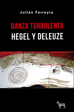 Danza turbulenta. Hegel y Deleuze - Julián Ferreyra