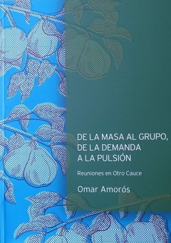 De la masa al grupo, de la demanda a la pulsión - Omar Amoros