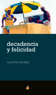 Decadencia y felicidad - Rocío Fernández