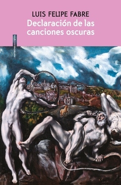 Declaración de las canciones oscuras - Luis Felipe Fabre