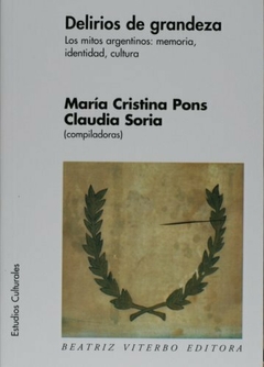 Delirios de grandeza - María Cristina Pons y Claudia Soria (compiladoras)