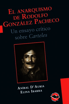 El anarquismo de Rodolfo González Pacheco - Aníbal D'Auria y Elina Ibarra
