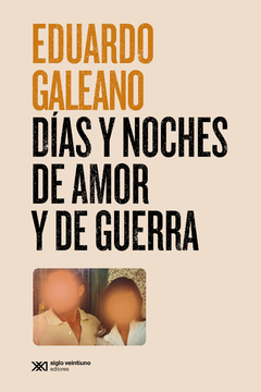Días y noches de amor y de guerra - Eduardo Galeano