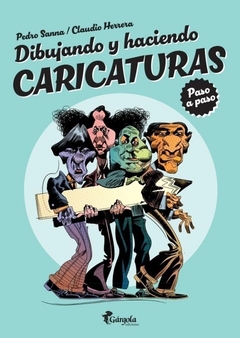 Dibujando y haciendo caricaturas: paso a paso - Pedro Sanna / Claudio Herrera