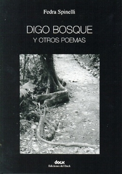 Digo bosque y otros poemas - Fedra Spinelli /