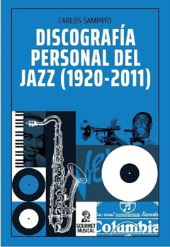 Discografía personal del Jazz (1920 - 2011) - Carlos Sampayo
