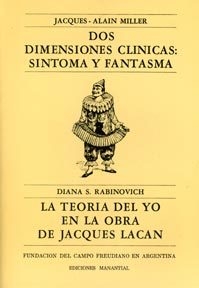 Dos dimensiones clínicas: Síntoma y Fantasma / El yo en la obra de Lacan - Alain Miller / Diana S. Rabinovich