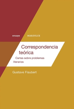 Correspondencia teórica. Cartas sobre problemas literarios - Gustave Flaubert