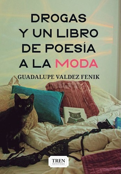 Drogas y un libro de poesía a la moda - Guadalupe Valdez Fenik