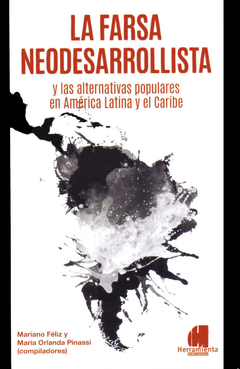 Farsa Neodesarrollista Y Las Alternativas Populares En América Latina Y El Caribe - Feliz Mariano / Pinassi Maria Orlanda