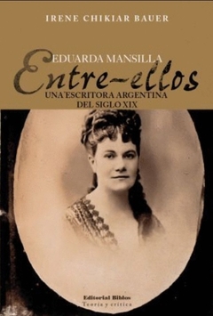 Eduarda Mansilla, Entre ellos - Irene Chikiar Bauer