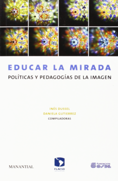 Educar la mirada: políticas y pedagogía de la imagen - Inés Dussel / Daniela Gutiérrez