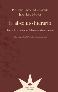 El absoluto literario - Philippe Lacoue-Labarthe y Jean-Luc Nancy.