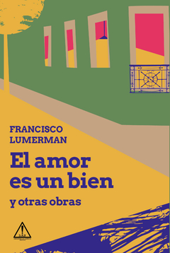 El amor es un bien y otras obras - Francisco Lumerman