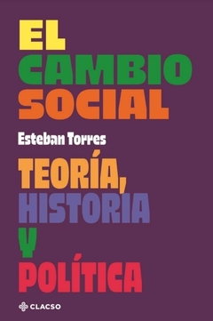 El cambio social. Teoría. historia y política - Esteban Torres