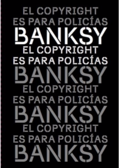 El copyright es para policías - Banksy