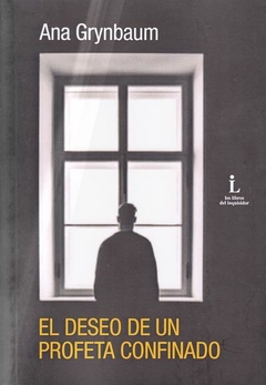 El deseo de un profeta confinado - Ana Grynbaum