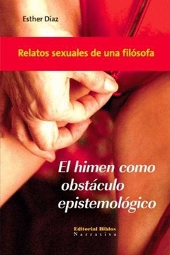 El himen como obstáculo epistemológico. Relatos sexuales de una filósofa - Esther Díaz