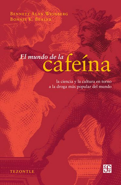 El mundo de la cafeína - Bennett Alan Weinberg / Bonnie K. Bealer