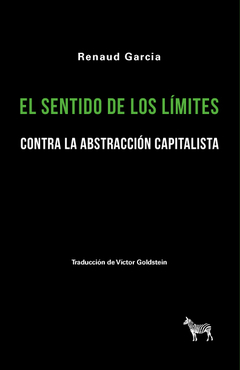 El sentido de los límites. Contra la abstracción capitalista - Renaud García