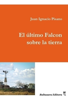 El último Falcon sobre la tierra - Juan Ignacio Pisano